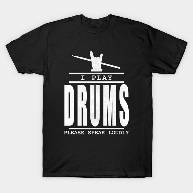 I play drums please speak loudly  - drummer quote T-Shirt by TMBTM